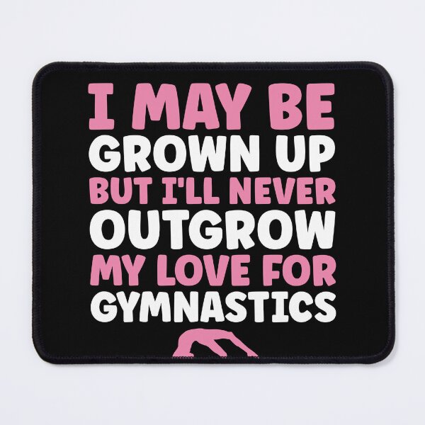 Item preview, I'll Never Outgrow my Love for Gymnastics Women Gymnast designed and sold by BlueBerry-Pengu.