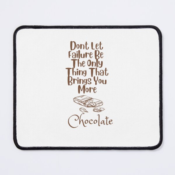 Item preview, Dont Let Failure Be The Only Thing That Brings More chocolate designed and sold by Rana1993.