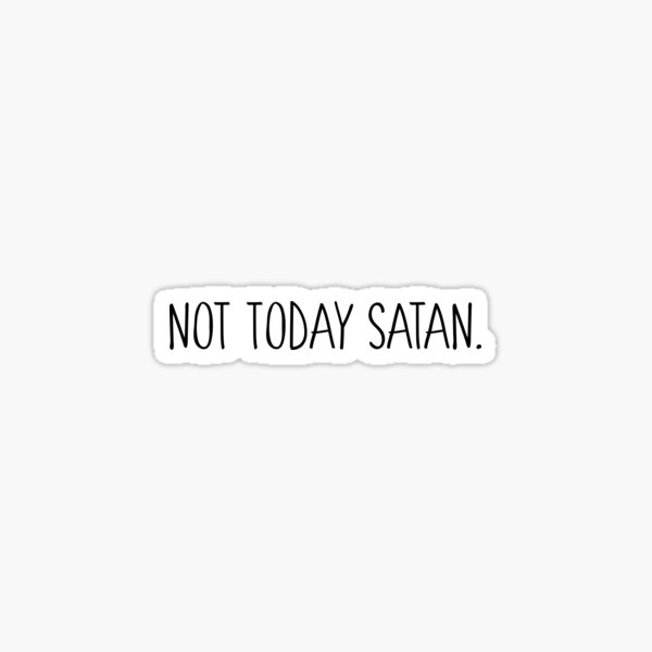 Not Today Satan Sticker Decal 4" 