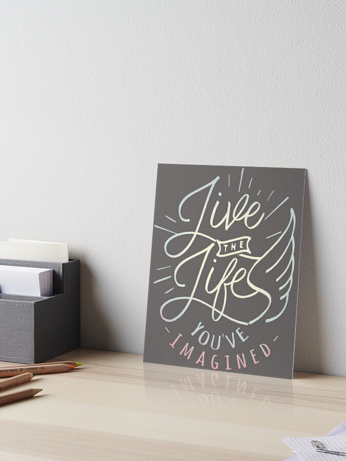 Live The Life You Ve Imagined Inspirational T Shirt Art Board Print By Karolynmarie Redbubble