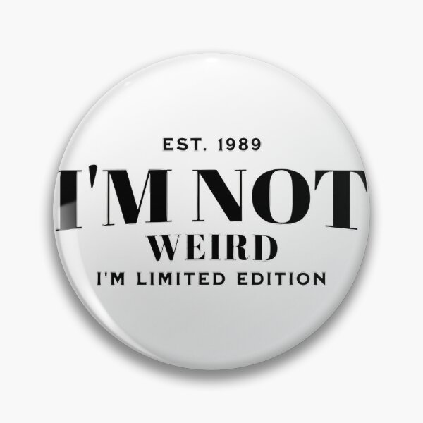 Item preview, I'M NOT WEIRD I'M LIMITED EDITION designed and sold by ArtBreez.