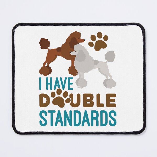 Item preview, I Have Double Standards Poodle designed and sold by jaygo.