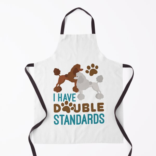Item preview, I Have Double Standards Poodle designed and sold by jaygo.