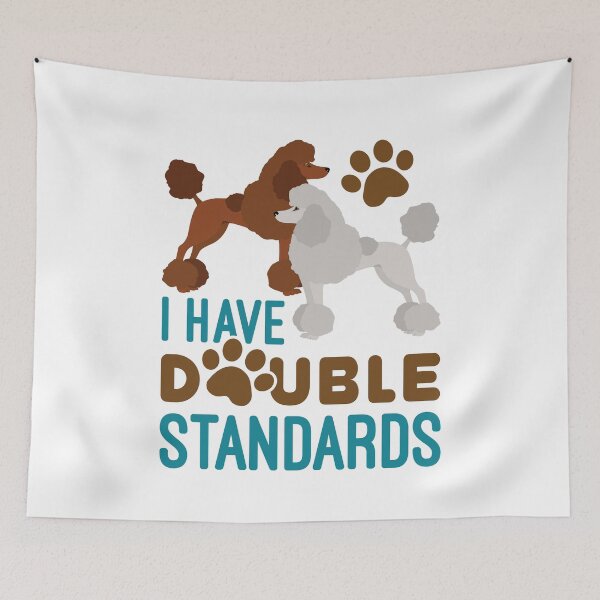 Item preview, I Have Double Standards Poodle designed and sold by jaygo.