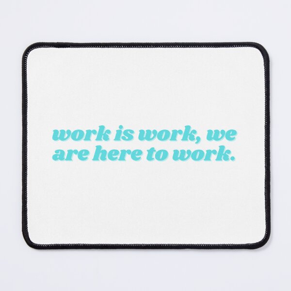 Item preview, work is work, we are here to work turquoise designed and sold by ChiWellness Shop.