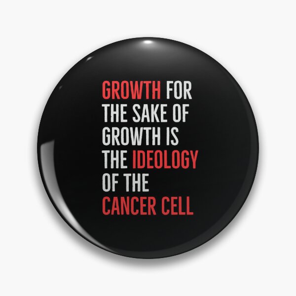 Item preview, Growth for the sake of growth is the ideology of the cancer cell designed and sold by LeftDiary.