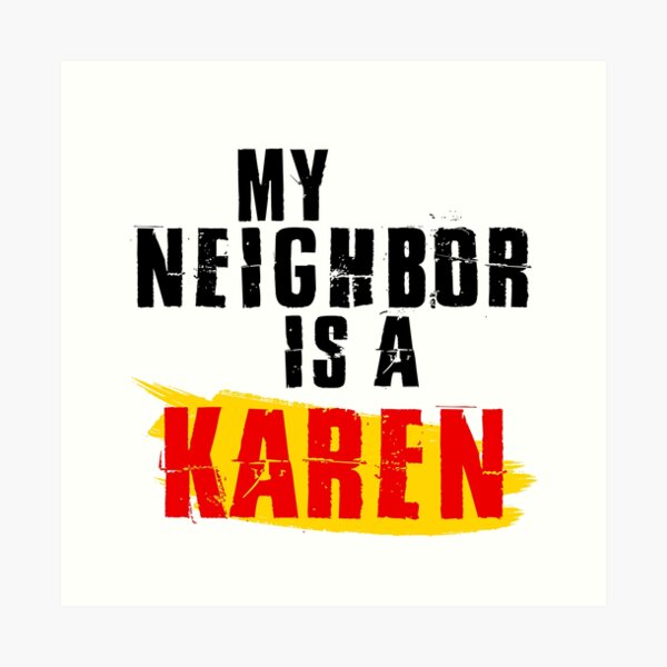 Item preview, My Neighbour is a Karen designed and sold by MBGraphics2024.