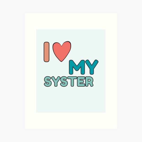 Item preview, I Love My Syster designed and sold by Guess4best.