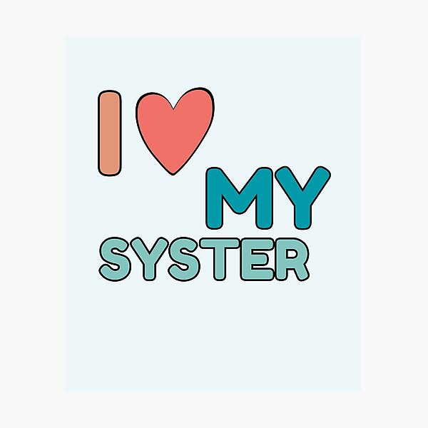 Item preview, I Love My Syster designed and sold by Guess4best.