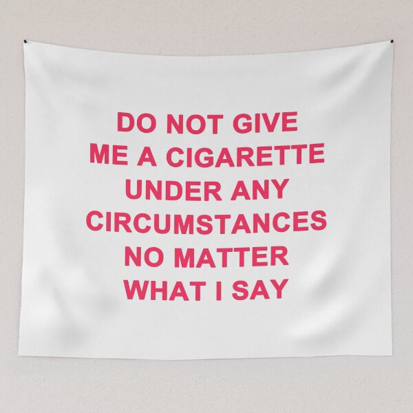 Item preview, Do Not Give Me A Cigarette Under Any Circumstances No Matter What I Say designed and sold by Mano-World.