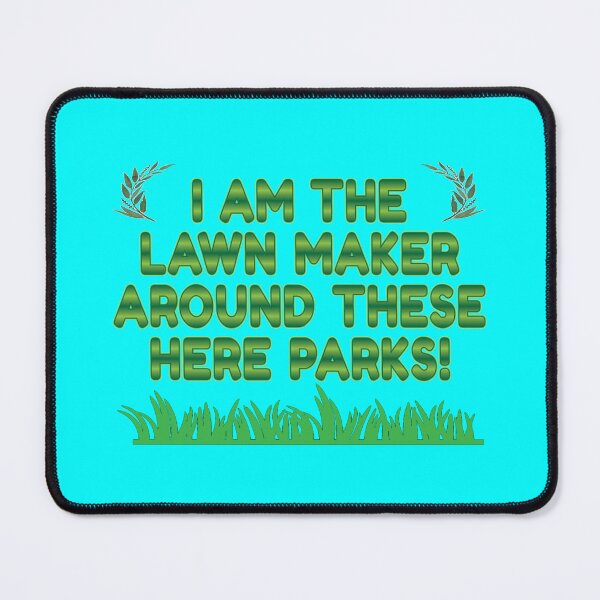 Item preview, I am the Lawn Make in these here Parks! - Gardener Slogan designed and sold by Harlake.