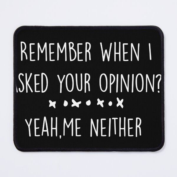 Item preview, Remember When I Asked Your Opinion ? Yeah Me Neither funny quotes  designed and sold by BHMARTS.