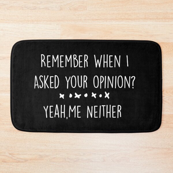 Item preview, Remember When I Asked Your Opinion ? Yeah Me Neither funny quotes  designed and sold by BHMARTS.
