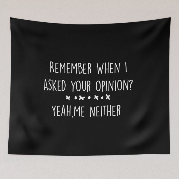 Item preview, Remember When I Asked Your Opinion ? Yeah Me Neither funny quotes  designed and sold by BHMARTS.