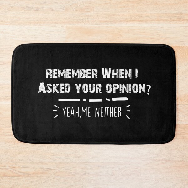 Item preview, Remember When I Asked Your Opinion ? Yeah Me Neither funny quotes  designed and sold by BHMARTS.
