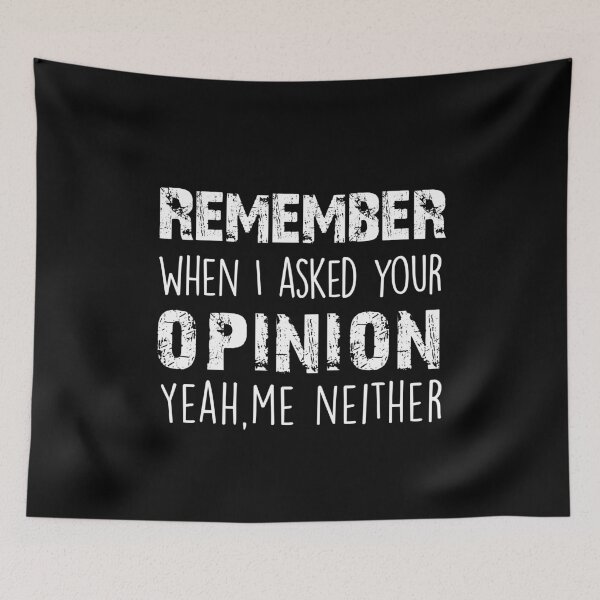 Item preview, Remember When I Asked Your Opinion ? Yeah Me Neither funny quotes  designed and sold by BHMARTS.