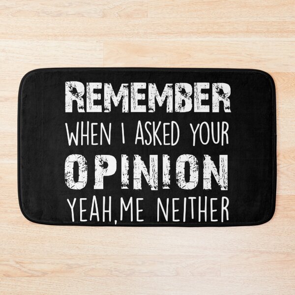 Item preview, Remember When I Asked Your Opinion ? Yeah Me Neither funny quotes  designed and sold by BHMARTS.