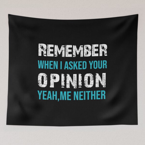 Item preview, Remember When I Asked Your Opinion ? Yeah Me Neither funny quotes  designed and sold by BHMARTS.