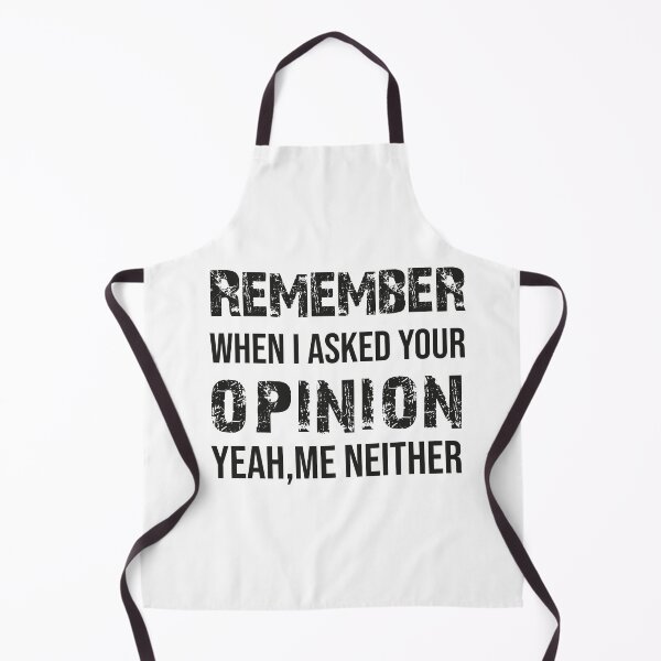Item preview, Remember When I Asked Your Opinion ? Yeah Me Neither funny quotes designed and sold by BHMARTS.