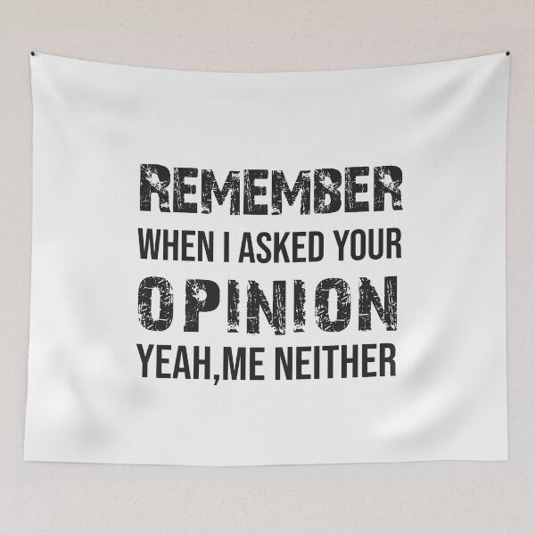 Item preview, Remember When I Asked Your Opinion ? Yeah Me Neither funny quotes  designed and sold by BHMARTS.
