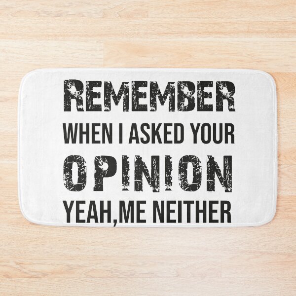 Item preview, Remember When I Asked Your Opinion ? Yeah Me Neither funny quotes  designed and sold by BHMARTS.