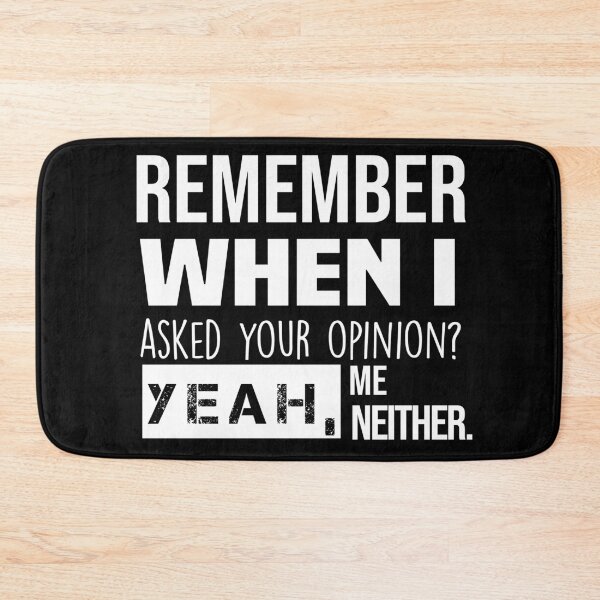 Item preview, Remember When I Asked Your Opinion ? Yeah Me Neither funny quotes  designed and sold by BHMARTS.