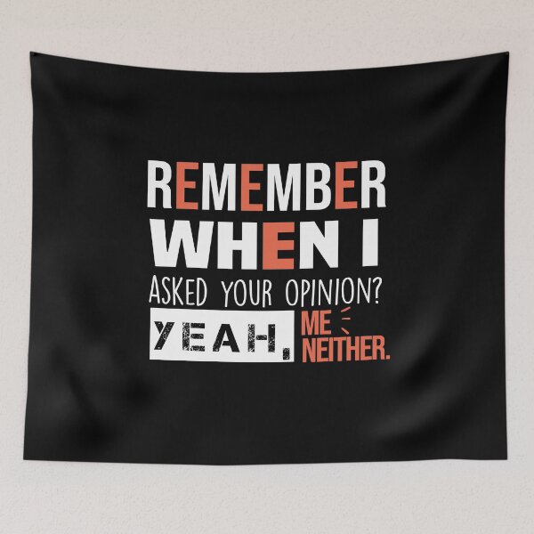 Item preview, Remember When I Asked Your Opinion ? Yeah Me Neither funny quotes  designed and sold by BHMARTS.
