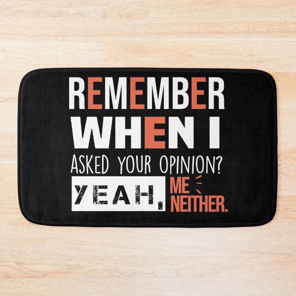 Item preview, Remember When I Asked Your Opinion ? Yeah Me Neither funny quotes  designed and sold by BHMARTS.