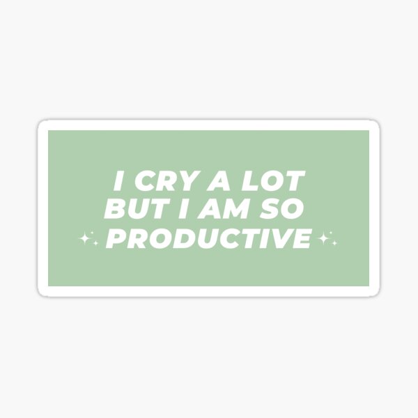 Item preview, I cry a lot but I am so productive (sage green) designed and sold by sophie mullinix.