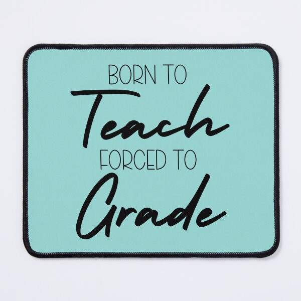 Item preview, Born to Teach, Forced to Grade designed and sold by theartfulaspie.