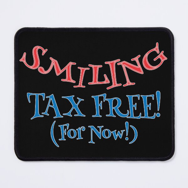 Item preview, Smiling Tax Free! (For Now!) - Funny Happy Slogan designed and sold by Harlake.