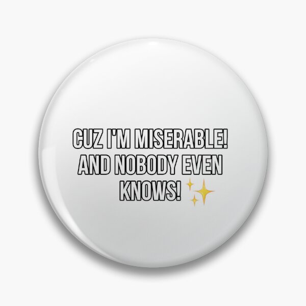 Item preview, Cuz I’m miserable! And nobody even knows!  designed and sold by rusdesigns.