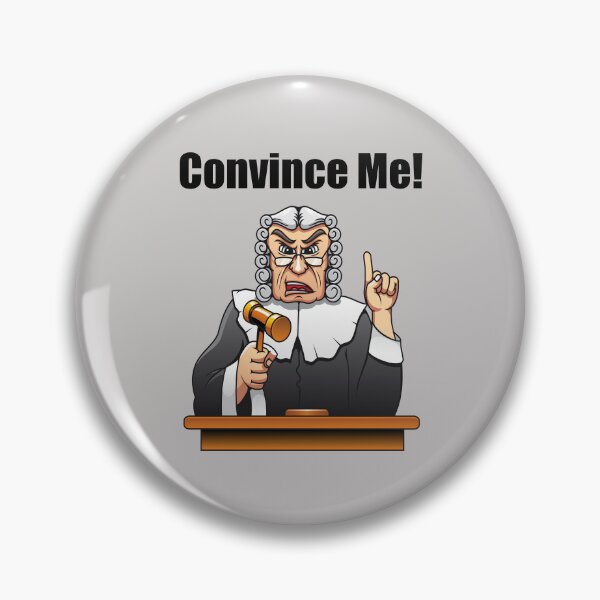 Item preview, Convince Me (Judge) designed and sold by SomeGuyLou.