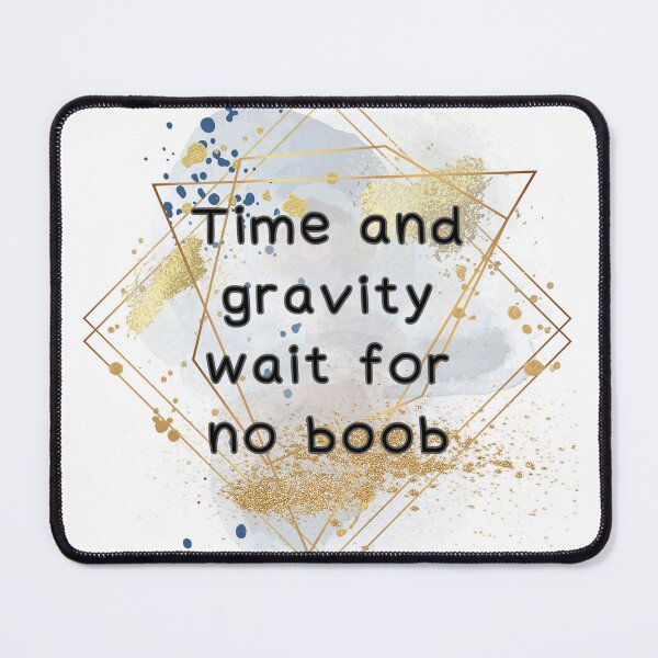 Item preview, Time and Gravity Wait for No Boob designed and sold by AmazingAmanda42.