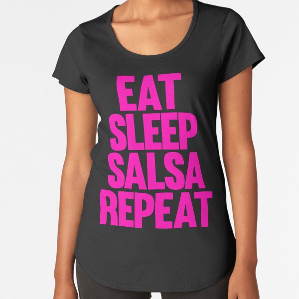 Eat Sleep Salsa Repeat - Pink Logo Premium Scoop T-Shirt