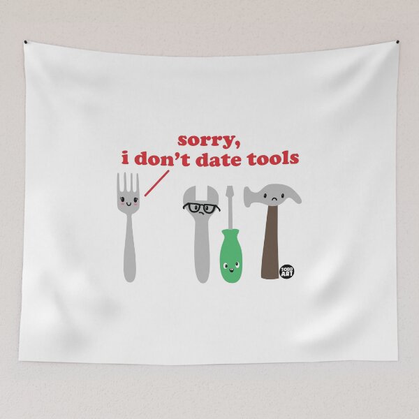 Artikelvorschau, SORRY DONT DATE TOOLS entworfen und verkauft von TODD GOLDMAN.