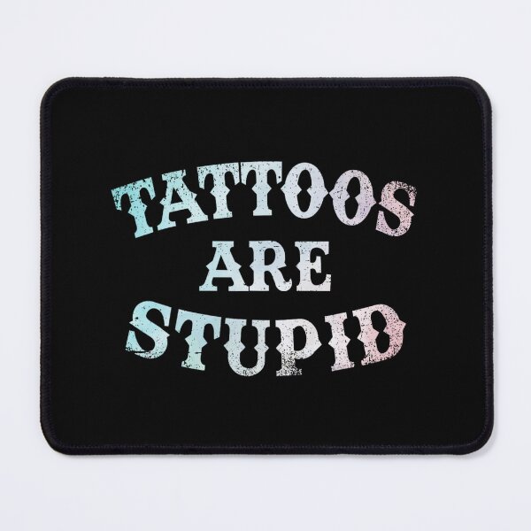 Item preview, Tattoos Are Stupid Funny Sarcastic Tattoo designed and sold by pugshowsfashion.
