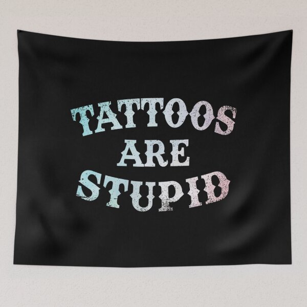Item preview, Tattoos Are Stupid Funny Sarcastic Tattoo designed and sold by pugshowsfashion.