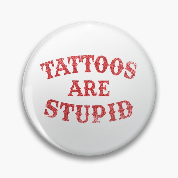 Item preview,  Tattoos Are Stupid Funny Sarcastic Tattoo designed and sold by pugshowsfashion.