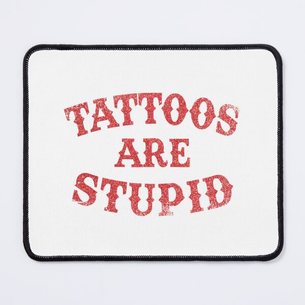 Item preview,  Tattoos Are Stupid Funny Sarcastic Tattoo designed and sold by pugshowsfashion.