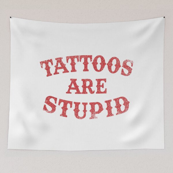 Item preview,  Tattoos Are Stupid Funny Sarcastic Tattoo designed and sold by pugshowsfashion.
