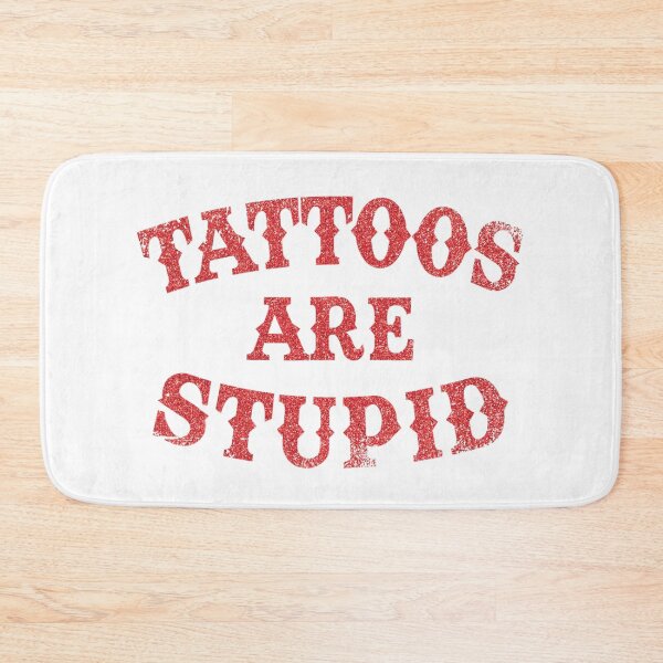 Item preview,  Tattoos Are Stupid Funny Sarcastic Tattoo designed and sold by pugshowsfashion.