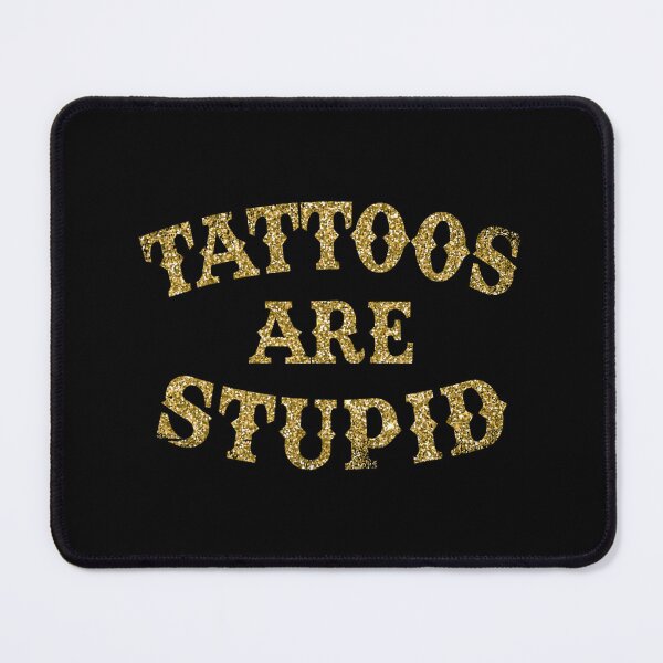 Item preview, Tattoos Are Stupid Funny Sarcastic Tattoo designed and sold by pugshowsfashion.