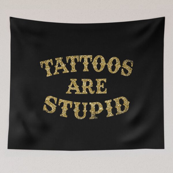 Item preview, Tattoos Are Stupid Funny Sarcastic Tattoo designed and sold by pugshowsfashion.