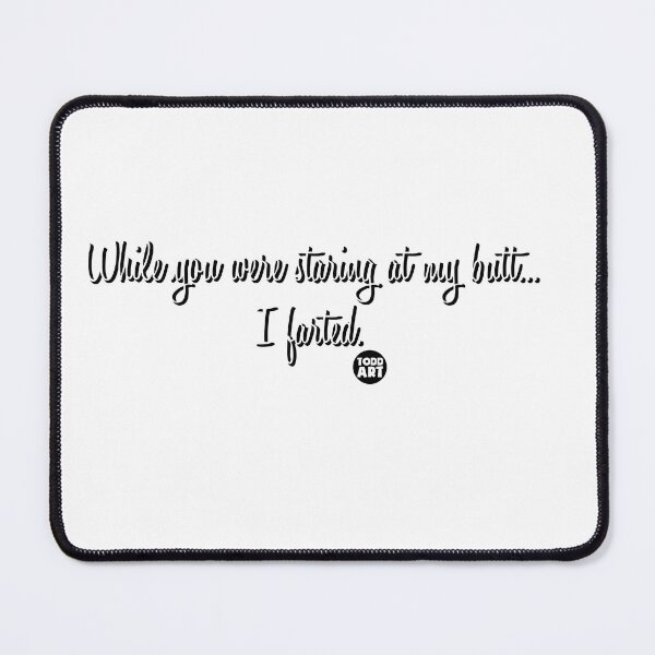 Item preview, STARE AT MY BUTT FARTED designed and sold by TODD GOLDMAN.