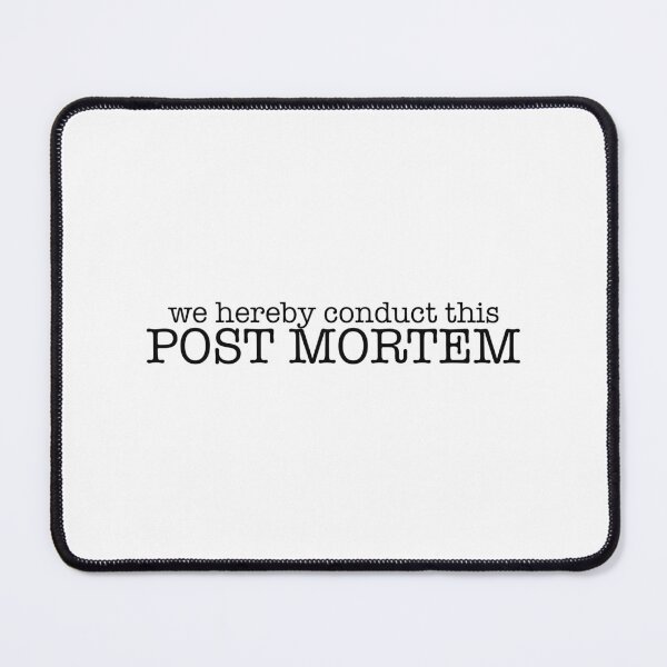 Item preview, We Hereby Conduct this Post Mortem designed and sold by SiriuslyShawni.