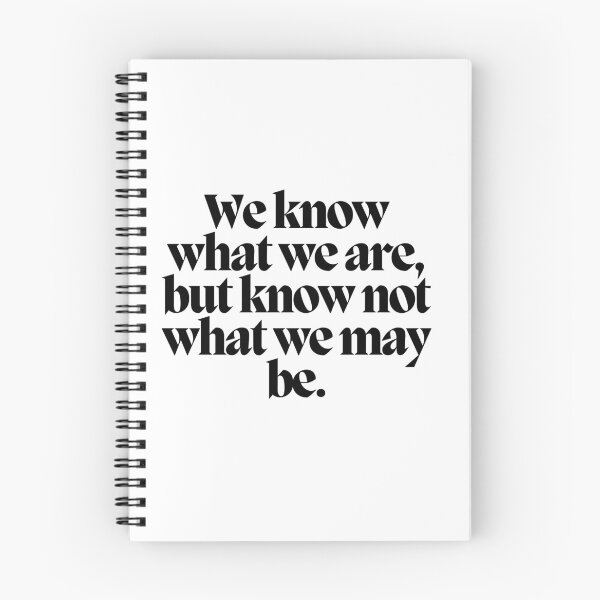 Item preview, We know what we are, but know not what we may be.  designed and sold by CharmStudio.