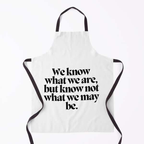 Item preview, We know what we are, but know not what we may be.  designed and sold by CharmStudio.