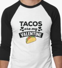 Funny Tacos Are My Valentine Quote T Shirt Men's Baseball ¾ T-Shirt