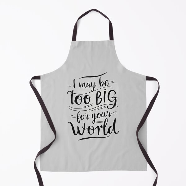Item preview, I may be too big for your world. designed and sold by Idea-Artwork.